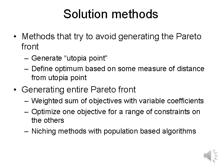 Solution methods • Methods that try to avoid generating the Pareto front – Generate
