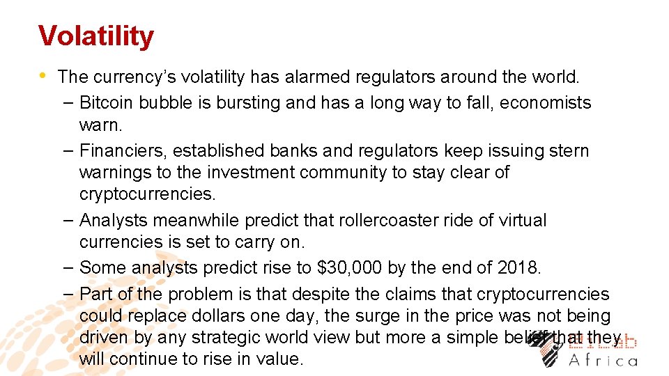 Volatility • The currency’s volatility has alarmed regulators around the world. – Bitcoin bubble