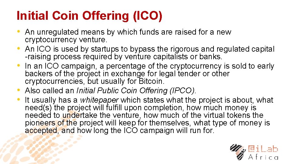 Initial Coin Offering (ICO) • An unregulated means by which funds are raised for