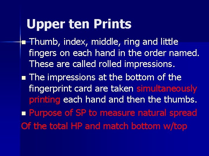 Upper ten Prints Thumb, index, middle, ring and little fingers on each hand in