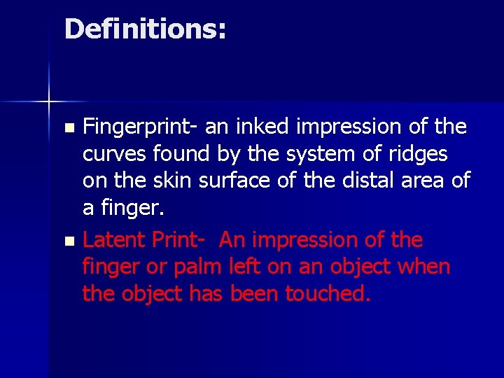 Definitions: Fingerprint- an inked impression of the curves found by the system of ridges