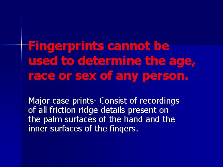 Fingerprints cannot be used to determine the age, race or sex of any person.