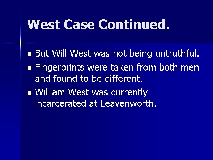 West Case Continued. But Will West was not being untruthful. n Fingerprints were taken