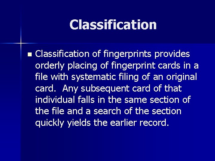 Classification n Classification of fingerprints provides orderly placing of fingerprint cards in a file