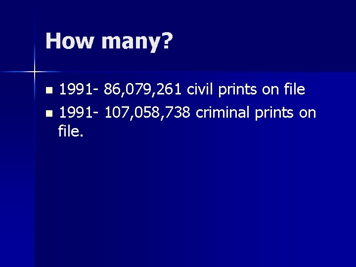How many? 1991 - 86, 079, 261 civil prints on file n 1991 -