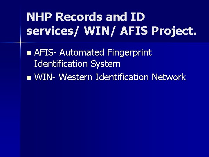 NHP Records and ID services/ WIN/ AFIS Project. AFIS- Automated Fingerprint Identification System n