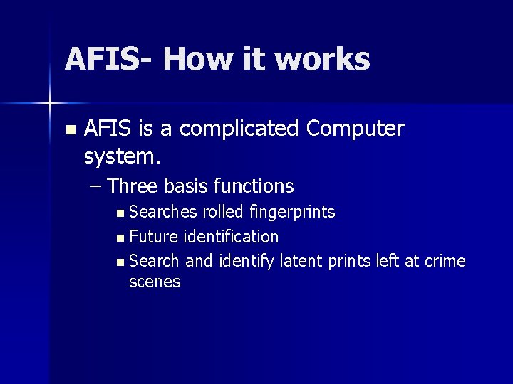 AFIS- How it works n AFIS is a complicated Computer system. – Three basis