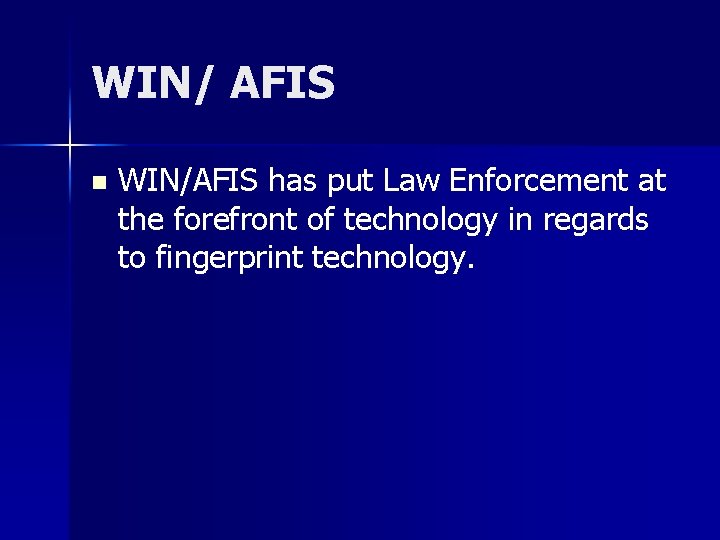 WIN/ AFIS n WIN/AFIS has put Law Enforcement at the forefront of technology in