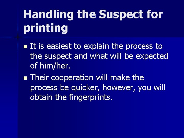 Handling the Suspect for printing It is easiest to explain the process to the