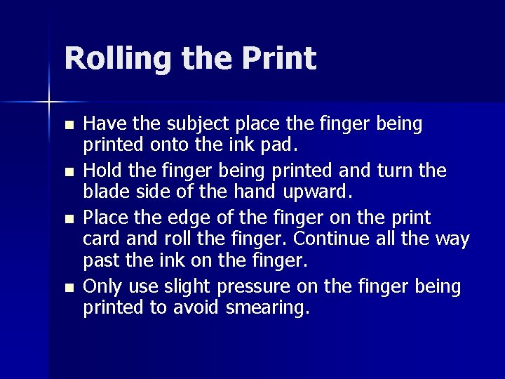 Rolling the Print n n Have the subject place the finger being printed onto