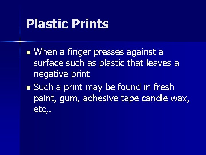 Plastic Prints When a finger presses against a surface such as plastic that leaves