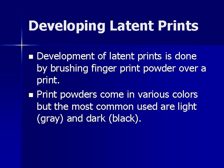 Developing Latent Prints Development of latent prints is done by brushing finger print powder