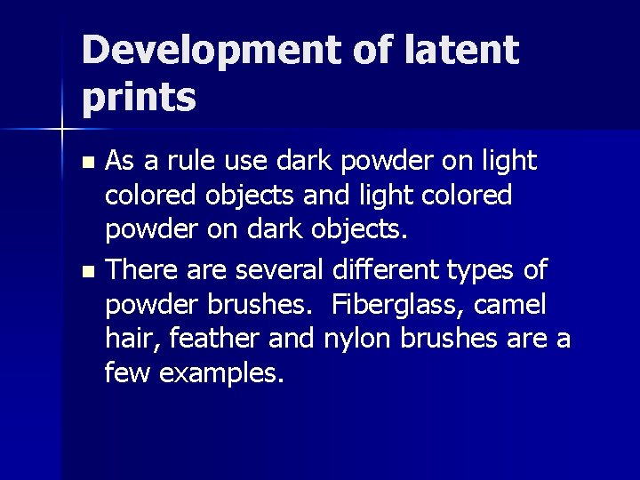 Development of latent prints As a rule use dark powder on light colored objects