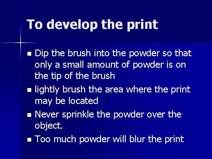 To develop the print Dip the brush into the powder so that only a