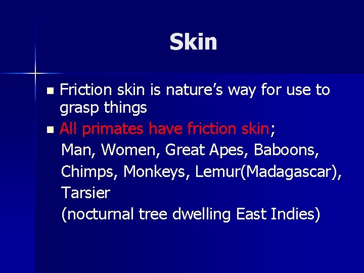 Skin Friction skin is nature’s way for use to grasp things n All primates