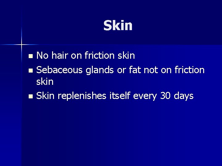 Skin No hair on friction skin n Sebaceous glands or fat not on friction