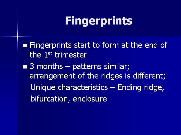 Fingerprints start to form at the end of the 1 st trimester n 3