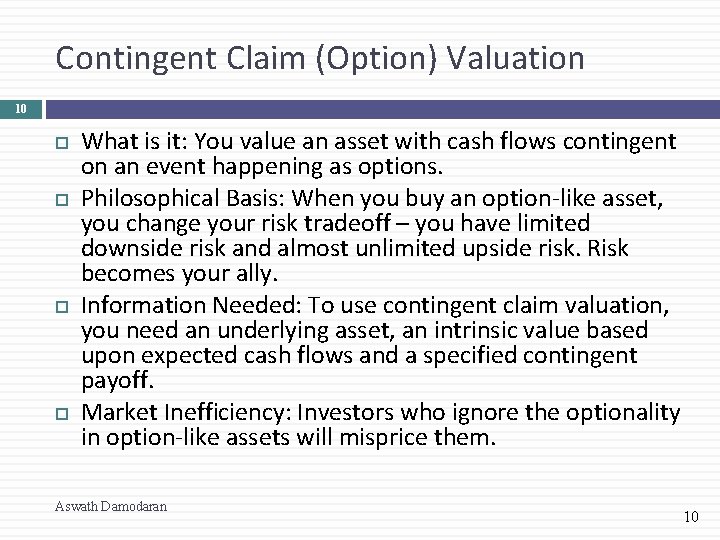 Contingent Claim (Option) Valuation 10 What is it: You value an asset with cash