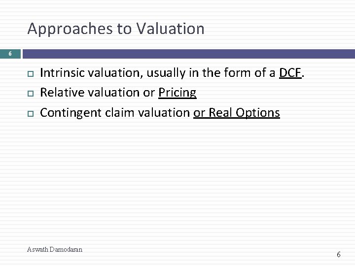 Approaches to Valuation 6 Intrinsic valuation, usually in the form of a DCF. Relative