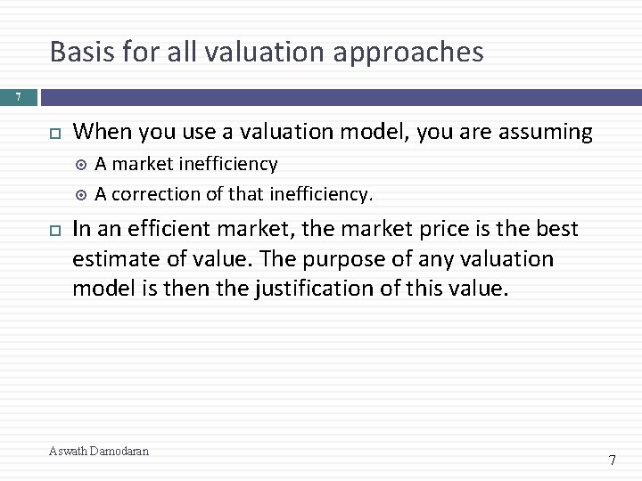 Basis for all valuation approaches 7 When you use a valuation model, you are