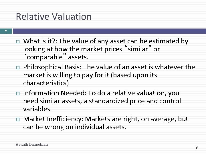 Relative Valuation 9 What is it? : The value of any asset can be