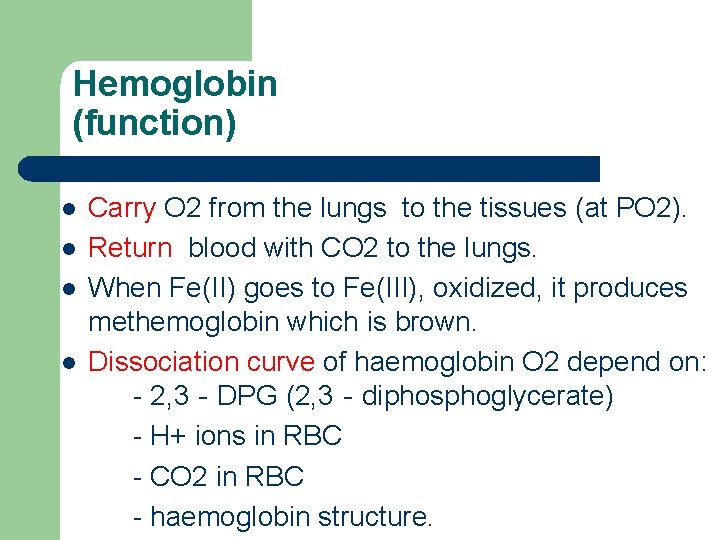 Hemoglobin (function) l l Carry O 2 from the lungs to the tissues (at