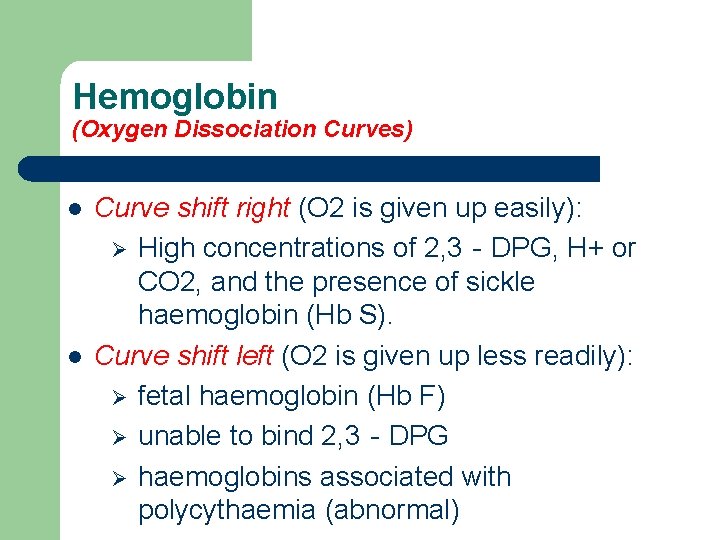 Hemoglobin (Oxygen Dissociation Curves) l l Curve shift right (O 2 is given up