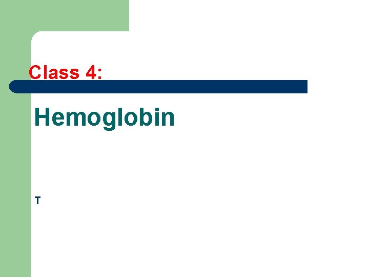 Class 4: Hemoglobin T 