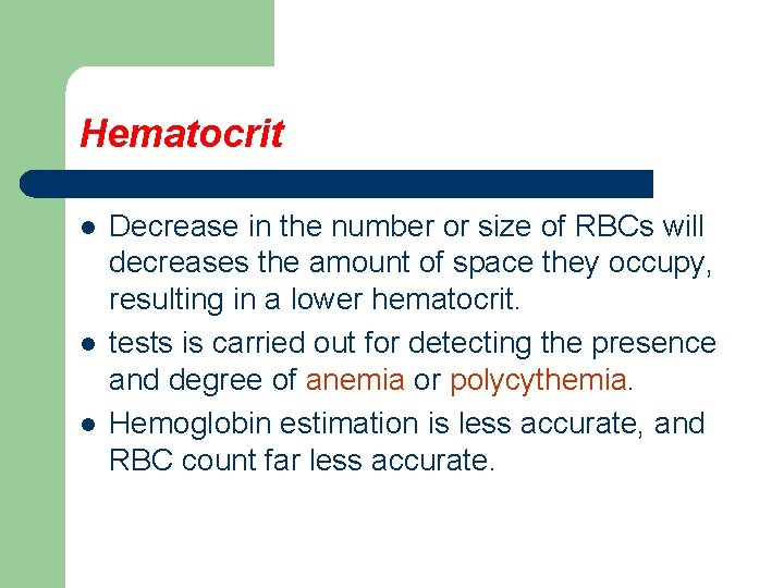 Hematocrit l l l Decrease in the number or size of RBCs will decreases