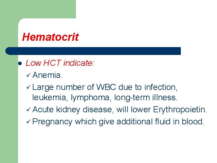 Hematocrit l Low HCT indicate: ü Anemia. ü Large number of WBC due to