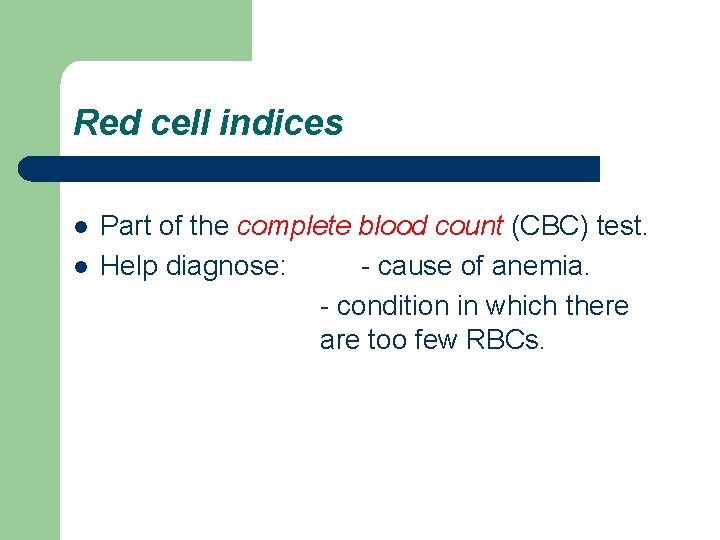 Red cell indices l l Part of the complete blood count (CBC) test. Help