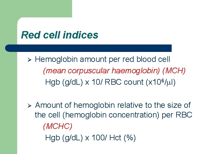 Red cell indices Ø Hemoglobin amount per red blood cell (mean corpuscular haemoglobin) (MCH)