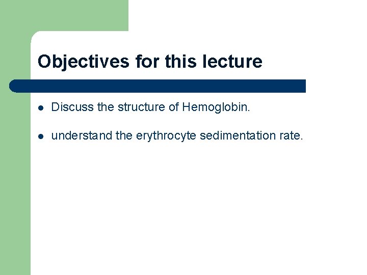 Objectives for this lecture l Discuss the structure of Hemoglobin. l understand the erythrocyte