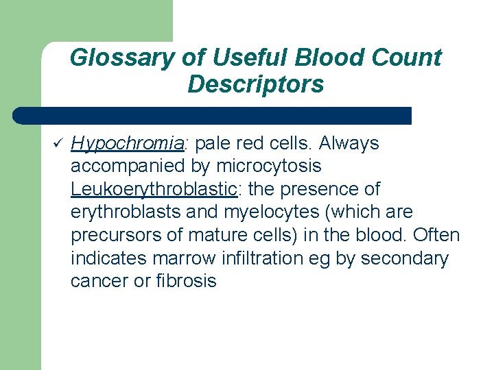 Glossary of Useful Blood Count Descriptors ü Hypochromia: pale red cells. Always accompanied by