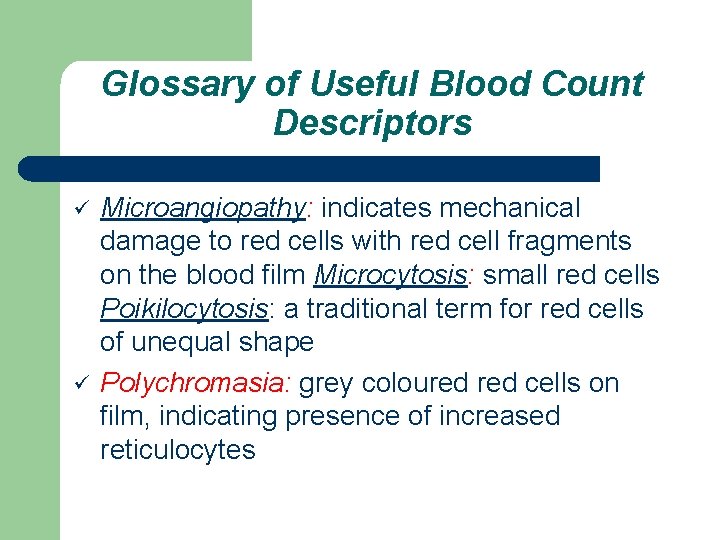 Glossary of Useful Blood Count Descriptors ü ü Microangiopathy: indicates mechanical damage to red