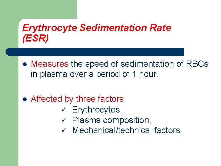 Erythrocyte Sedimentation Rate (ESR) l Measures the speed of sedimentation of RBCs in plasma