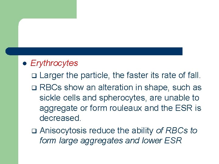 l Erythrocytes q Larger the particle, the faster its rate of fall. q RBCs