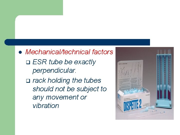l Mechanical/technical factors q ESR tube be exactly perpendicular. q rack holding the tubes