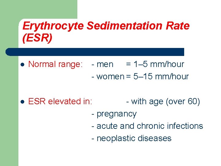 Erythrocyte Sedimentation Rate (ESR) l Normal range: - men = 1– 5 mm/hour -
