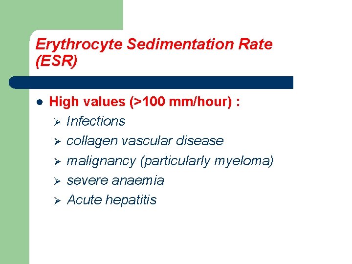 Erythrocyte Sedimentation Rate (ESR) l High values (>100 mm/hour) : Ø Infections Ø collagen