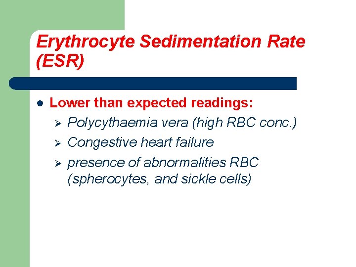 Erythrocyte Sedimentation Rate (ESR) l Lower than expected readings: Ø Polycythaemia vera (high RBC