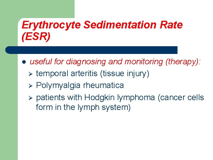 Erythrocyte Sedimentation Rate (ESR) l useful for diagnosing and monitoring (therapy): Ø temporal arteritis