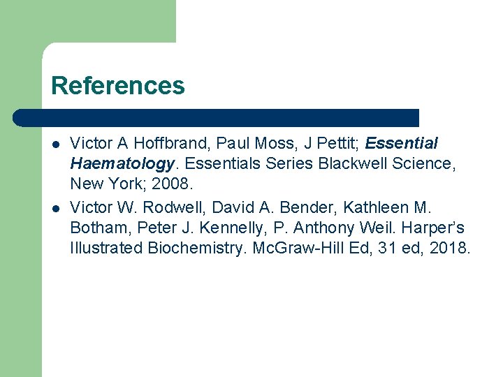 References l l Victor A Hoffbrand, Paul Moss, J Pettit; Essential Haematology. Essentials Series