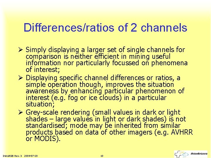 Differences/ratios of 2 channels Ø Simply displaying a larger set of single channels for