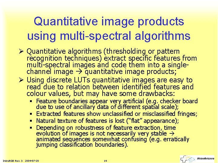 Quantitative image products using multi-spectral algorithms Ø Quantitative algorithms (thresholding or pattern recognition techniques)