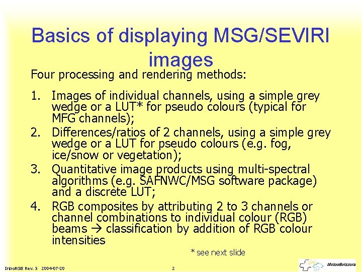 Basics of displaying MSG/SEVIRI images Four processing and rendering methods: 1. Images of individual
