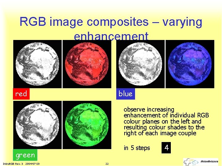 RGB image composites – varying enhancement red blue observe increasing enhancement of individual RGB