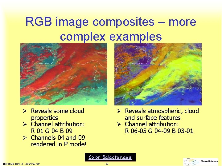 RGB image composites – more complex examples Ø Reveals atmospheric, cloud and surface features