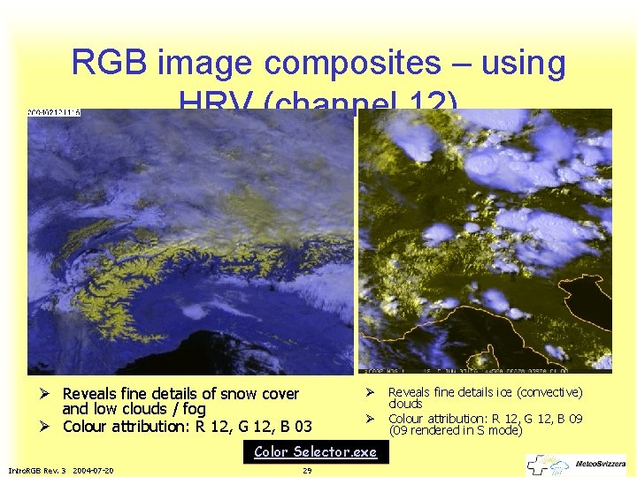 RGB image composites – using HRV (channel 12) Ø Reveals fine details of snow