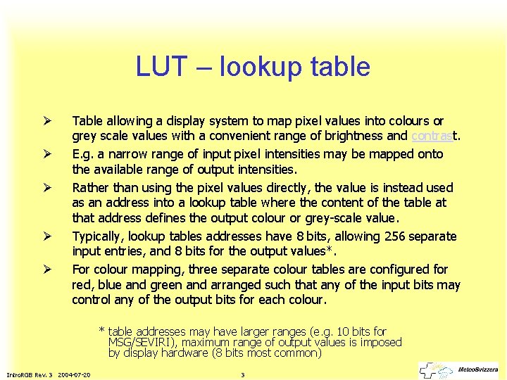 LUT – lookup table Ø Ø Ø Table allowing a display system to map